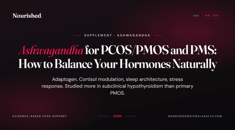 Ashwagandha for PCOS/PMOS and PMS: How to Balance Your Hormones Naturally