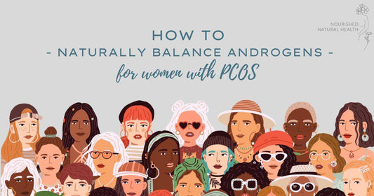 How to Lower Androgen Levels Naturally in Women with PCOS - Nourished Natural Health