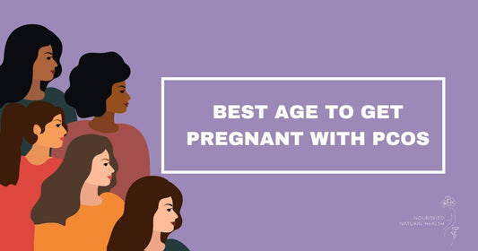 Is There a Best Age to Get Pregnant With PCOS? - Nourished Natural Health