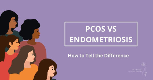 PCOS Vs. Endometriosis: How to Tell the Difference - Nourished Natural Health