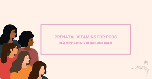 Prenatal Vitamins for PCOS: Best Supplements to Take and When - Nourished Natural Health