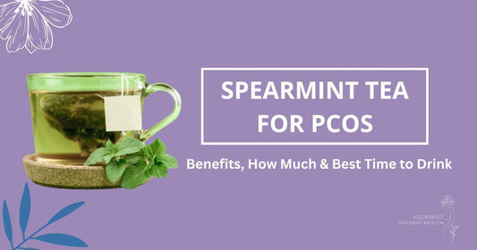 Spearmint Tea for PCOS: Benefits, How Much & Best Time to Drink - Nourished Natural Health